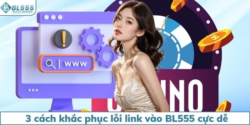 3 cách khắc phục lỗi link vào BL555 cực dễ