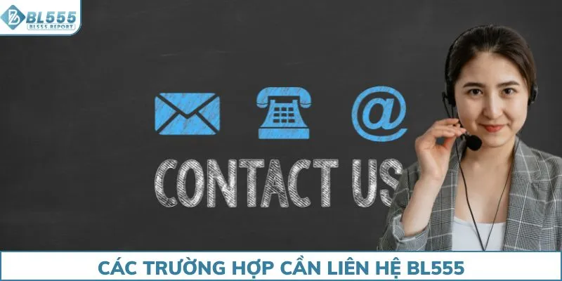 Các trường hợp cần liên hệ BL555