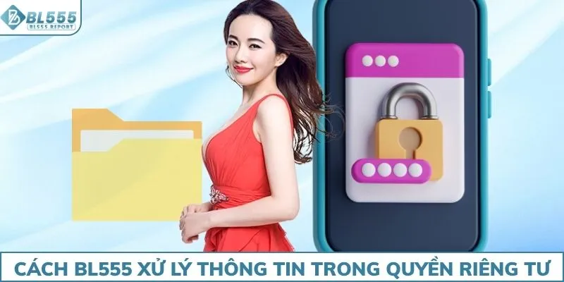 Cách BL555 xử lý thông tin trong quyền riêng tư