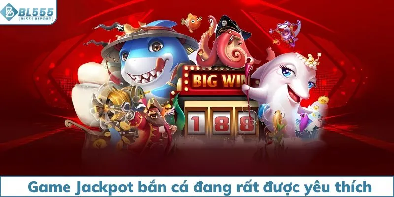 Game Jackpot bắn cá đang được yêu thích tại BL555