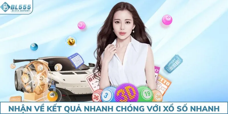 Nhận về kết quả nhanh chóng với xổ số nhanh