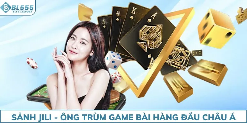 Sảnh Jili - Ông trùm game bài hàng đầu Châu Á
