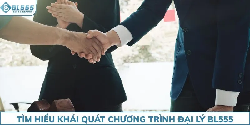 Tìm hiểu khái quát chương trình đại lý BL555