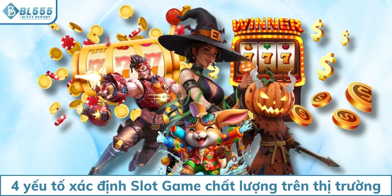 4 yếu tố xác định Slot Game chất lượng trên thị trường