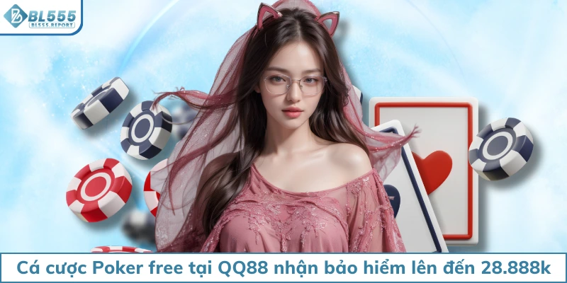Cá cược Poker free tại QQ88 nhận bảo hiểm lên đến 28.888k