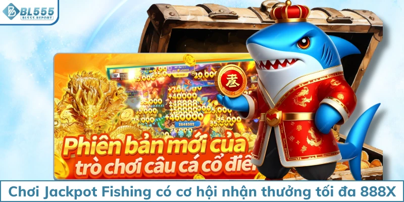Chơi Jackpot Fishing có cơ hội nhận thưởng tối đa 888X